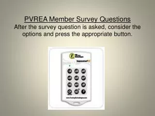 PVREA Member Survey Questions After the survey question is asked, consider the options and press the appropriate button.