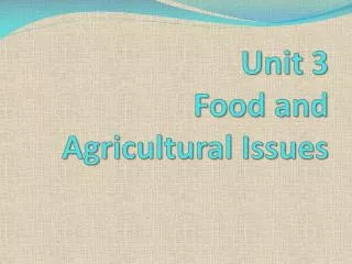 Unit 3 Food and Agricultural Issues