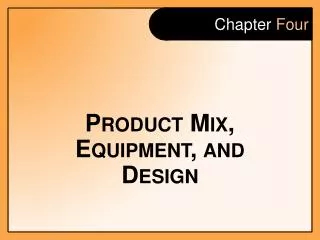 Product Mix, Equipment, and Design