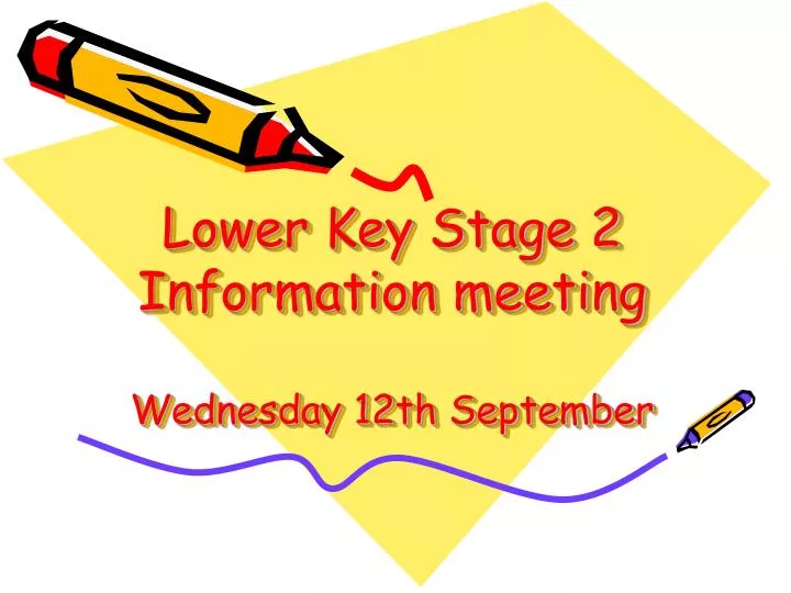 lower key stage 2 information meeting wednesday 12th september