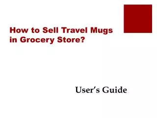 How to Sell Travel Mugs in Grocery Store?
