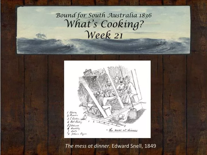 bound for south australia 1836 what s cooking week 21