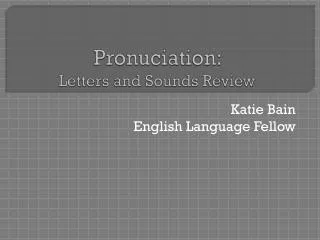 Pronuciation : Letters and Sounds Review