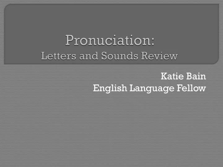 pronuciation letters and sounds review