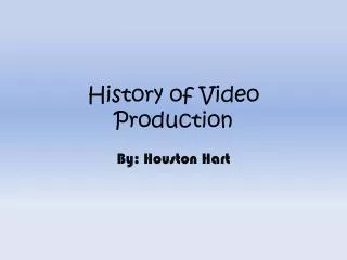 History of Video Production