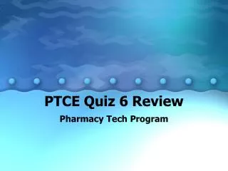 PTCE Quiz 6 Review