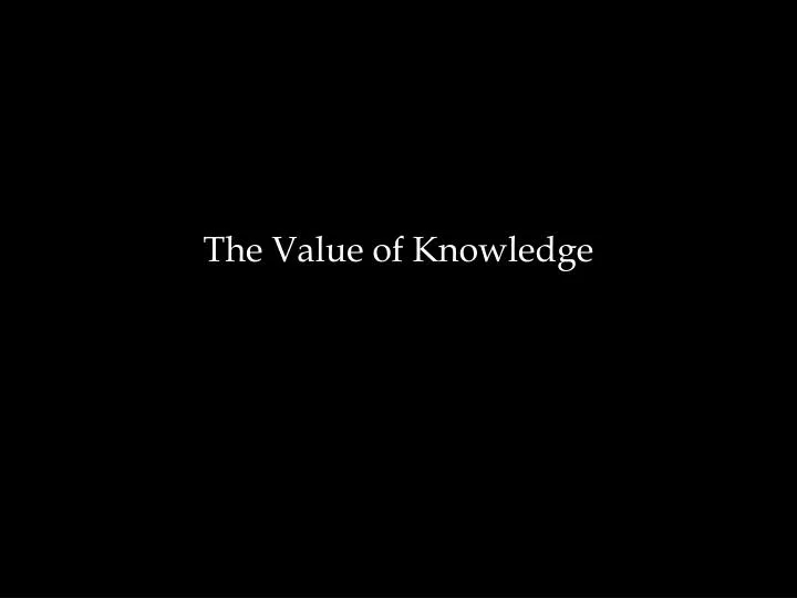the value of knowledge