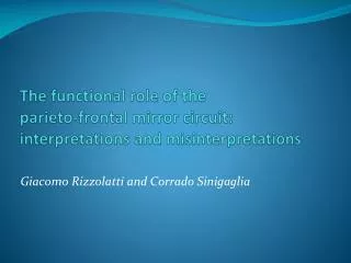 The functional role of the parieto -frontal mirror circuit: interpretations and misinterpretations