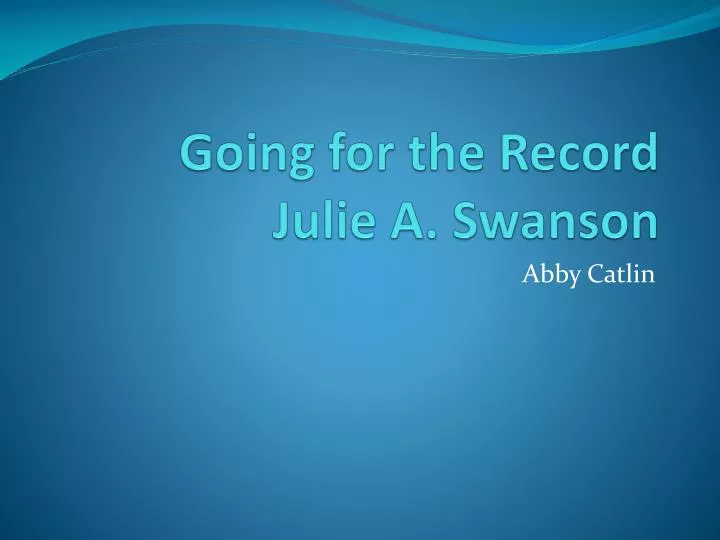 going for the record julie a swanson