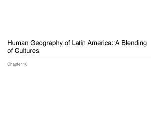 Human Geography of Latin America: A Blending of Cultures