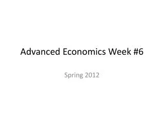 Advanced Economics Week #6