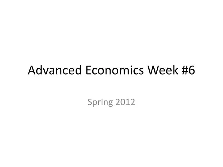 advanced economics week 6