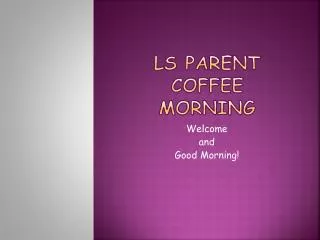 LS Parent Coffee Morning
