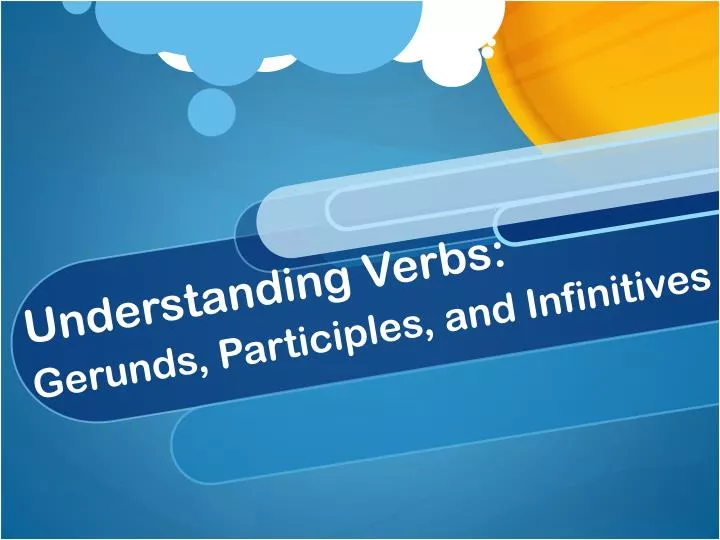 understanding verbs gerunds participles and infinitives