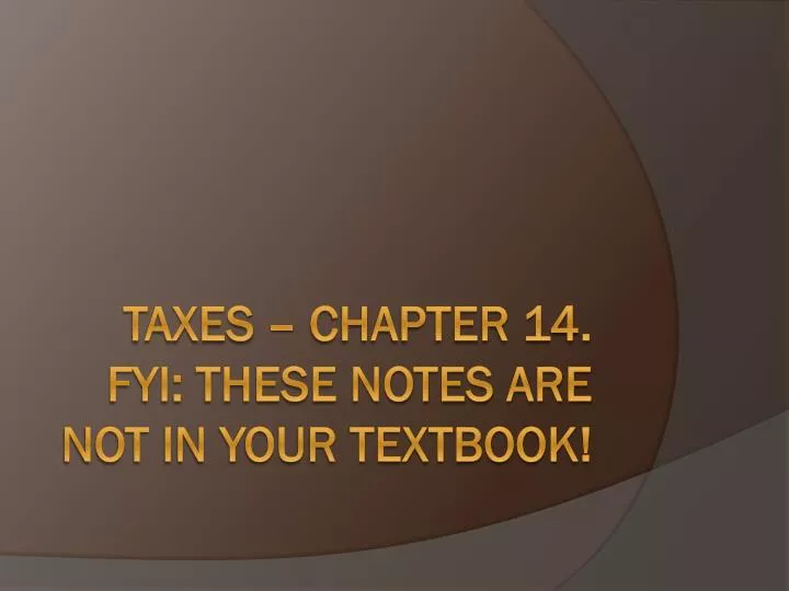 taxes chapter 14 fyi these notes are not in your textbook