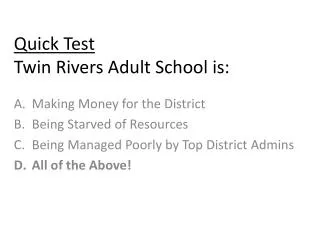 Quick Test Twin Rivers Adult School is: