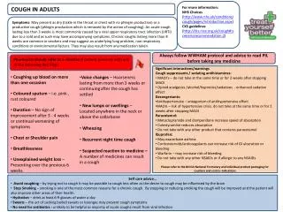 For more information: NHS Choices ( http://www.nhs.uk/conditions/cough/pages/introduction.aspx ) CKS guidelines