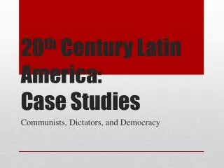 20 th Century Latin America: Case Studies