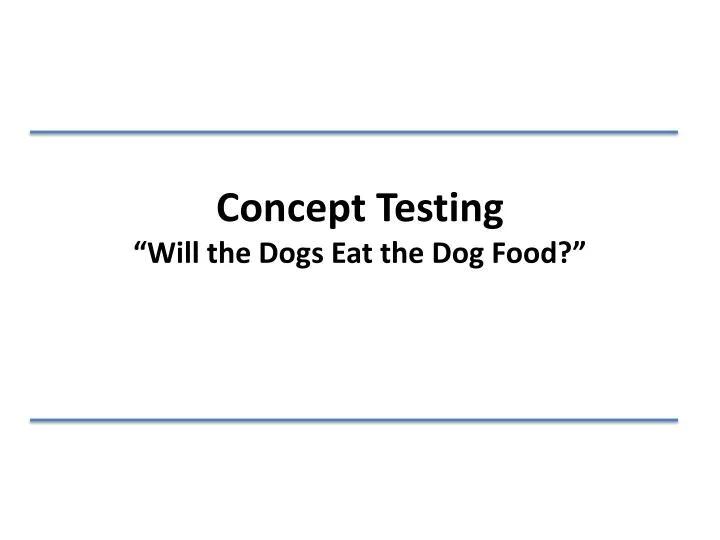 concept testing will the dogs eat the dog food
