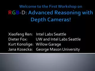 Welcome to the First Workshop on R G B - D : Advanced Reasoning with Depth Cameras!