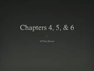 Chapters 4, 5, &amp; 6