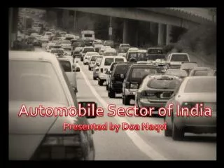 Automobile Sector of India Presented by : Doa Naqvi