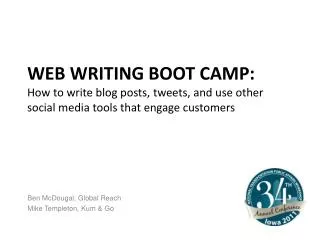 WEB WRITING BOOT CAMP: How to write blog posts , tweets, and use other social media tools that engage customers