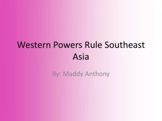 Western Powers Rule Southeast Asia