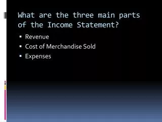 What are the three main parts of the Income Statement?