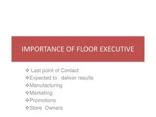 IMPORTANCE OF FLOOR EXECUTIVE