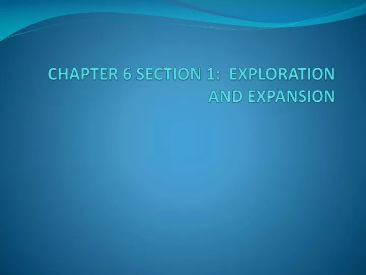 chapter 6 section 1 exploration and expansion
