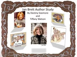 Jan Brett Author Study By Destiny Sizemore and Tiffany Watson