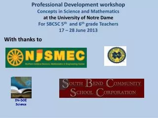 Professional Development workshop Concepts in Science and Mathematics at the University of Notre Dame For SBCSC 5 th