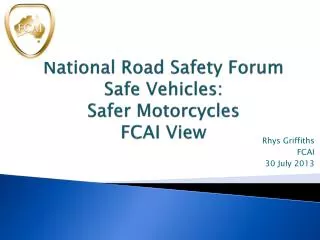 National Road Safety Forum Safe Vehicles: Safer Motorcycles FCAI View