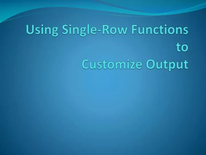 using single row functions to customize output