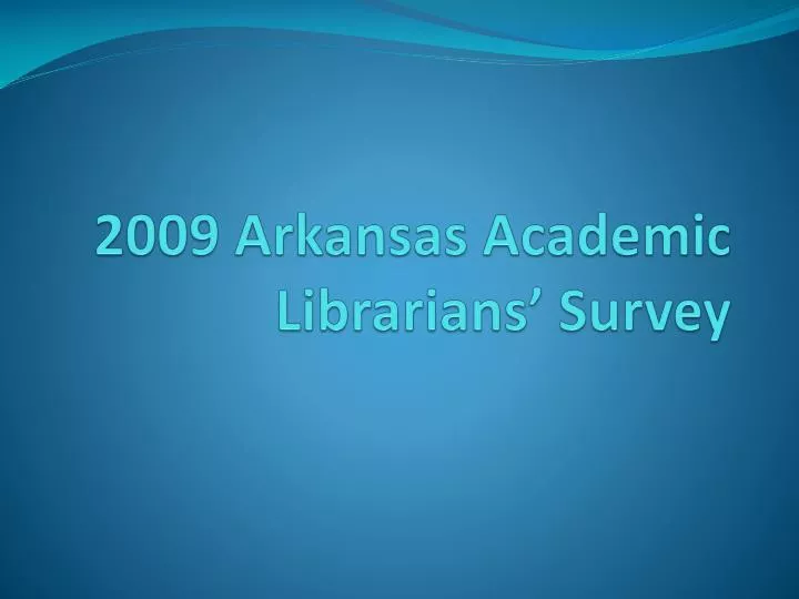 2009 arkansas academic librarians survey