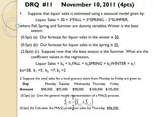 1. Suppose that liquor sales is estimated using a seasonal model given by: Liquor Sales = 30 + 3*FALL + 5*