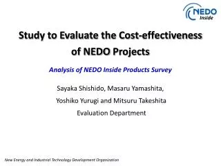 Study to Evaluate the Cost-effectiveness of NEDO Projects Analysis of NEDO Inside Products Survey Sayaka Shishido ,