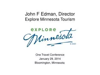 John F Edman , Director Explore Minnesota Tourism