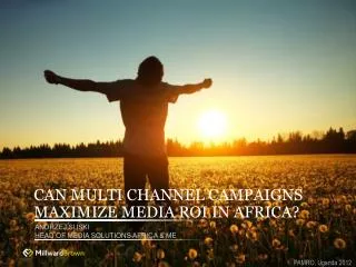 CAN MULTI CHANNEL CAMPAIGNS MAXIMIZE MEDIA ROI IN AFRICA?