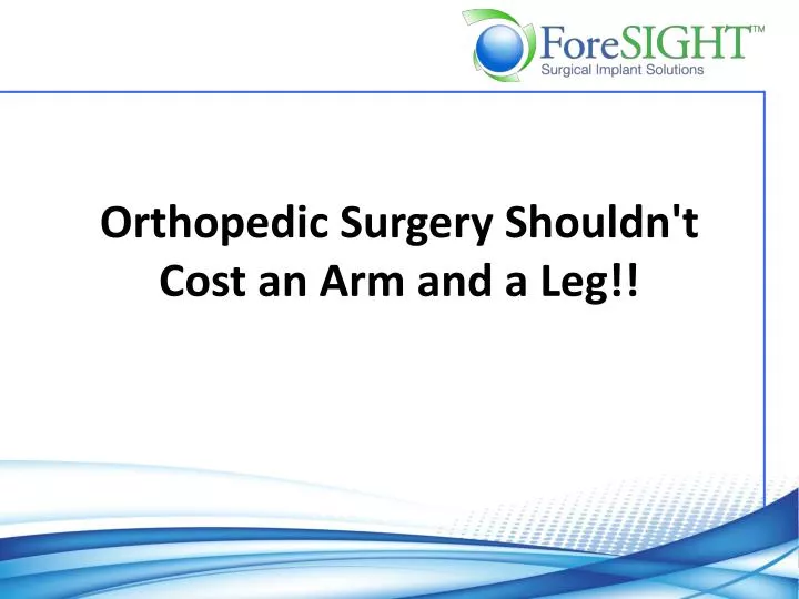 orthopedic surgery shouldn t cost an arm and a leg