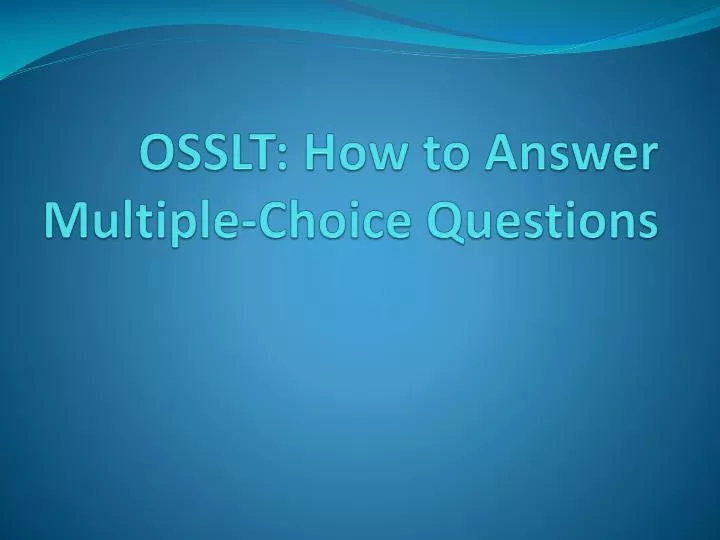 osslt how to answer multiple choice questions