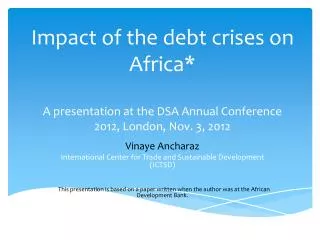 Impact of the debt crises on Africa* A presentation at the DSA Annual Conference 2012, London, Nov. 3, 2012