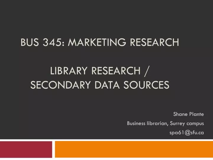 bus 345 marketing research library research secondary data sources