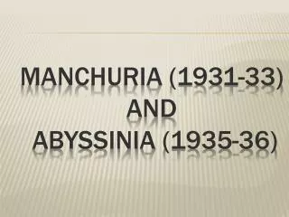 Manchuria (1931-33) and abyssinia (1935-36)