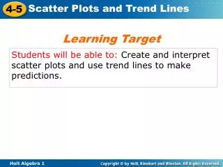Students will be able to: Create and interpret scatter plots and use trend lines to make predictions.