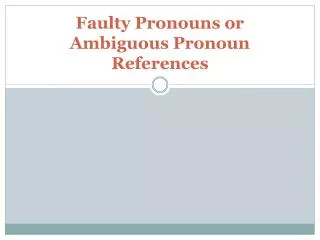 Faulty Pronouns or Ambiguous Pronoun References