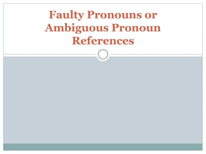 faulty pronouns or ambiguous pronoun references