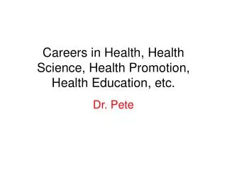 Careers in Health, Health Science, Health Promotion, Health Education, etc.