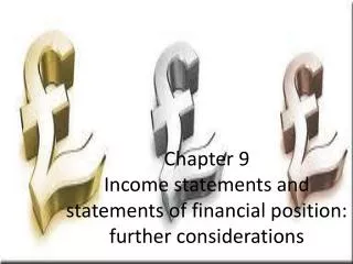Chapter 9 Income statements and statements of financial position: further considerations
